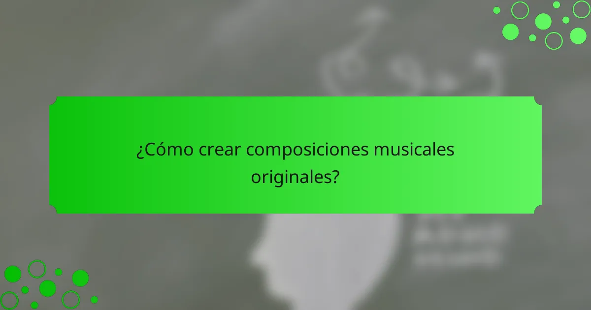 ¿Cómo crear composiciones musicales originales?