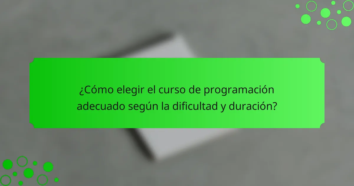¿Cómo elegir el curso de programación adecuado según la dificultad y duración?