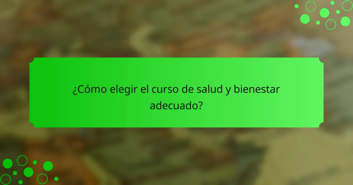 ¿Cómo elegir el curso de salud y bienestar adecuado?