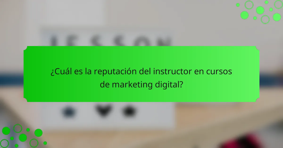 ¿Cuál es la reputación del instructor en cursos de marketing digital?