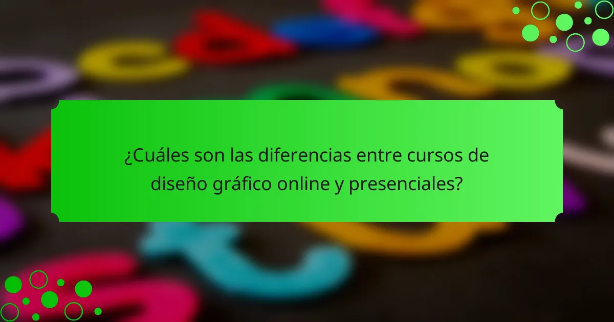 ¿Cuáles son las diferencias entre cursos de diseño gráfico online y presenciales?
