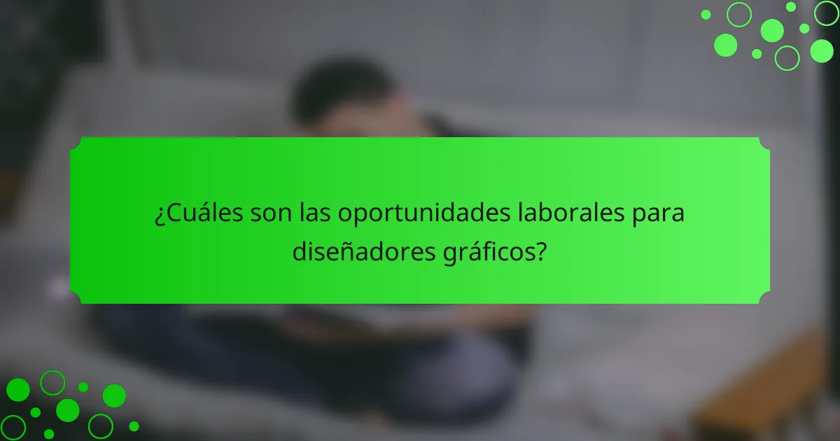 ¿Cuáles son las oportunidades laborales para diseñadores gráficos?