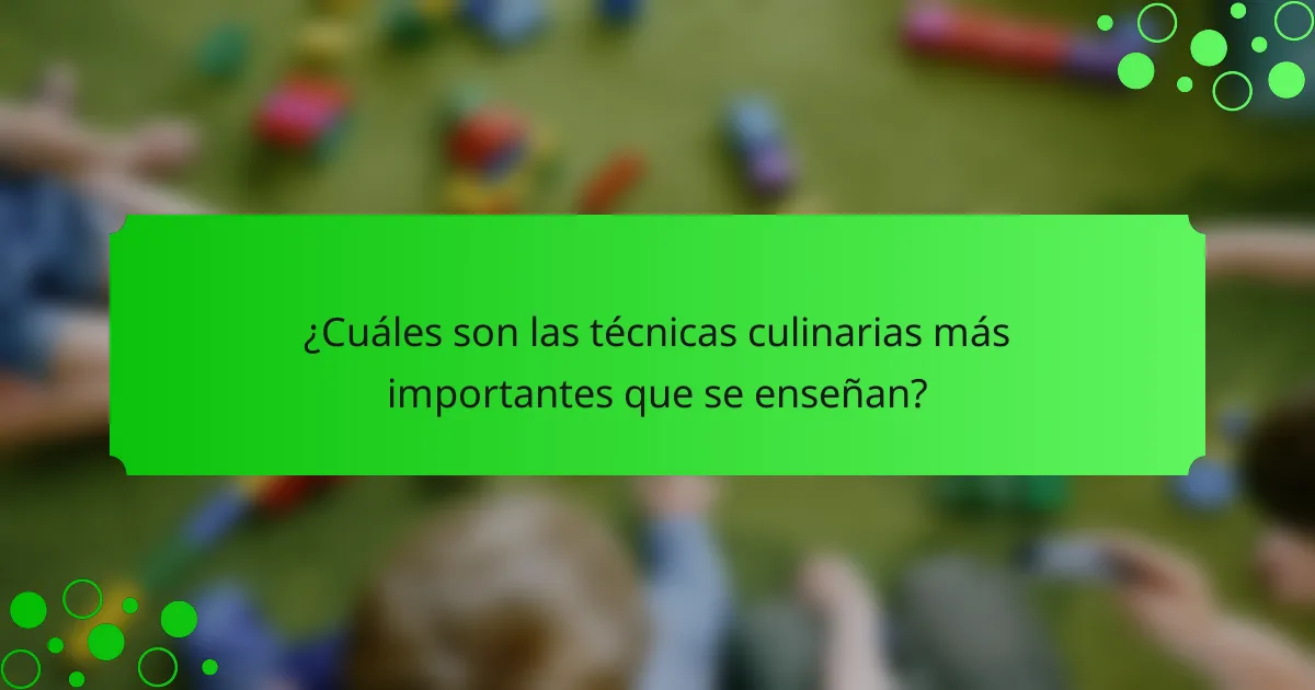¿Cuáles son las técnicas culinarias más importantes que se enseñan?