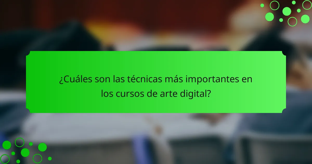 ¿Cuáles son las técnicas más importantes en los cursos de arte digital?