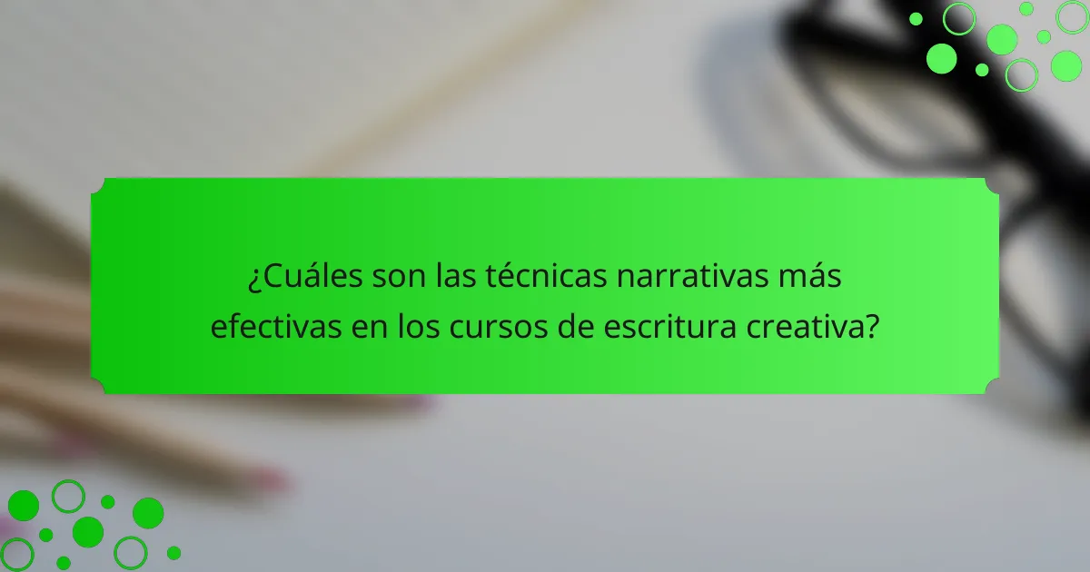 ¿Cuáles son las técnicas narrativas más efectivas en los cursos de escritura creativa?