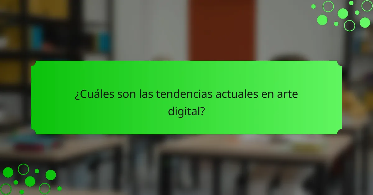 ¿Cuáles son las tendencias actuales en arte digital?