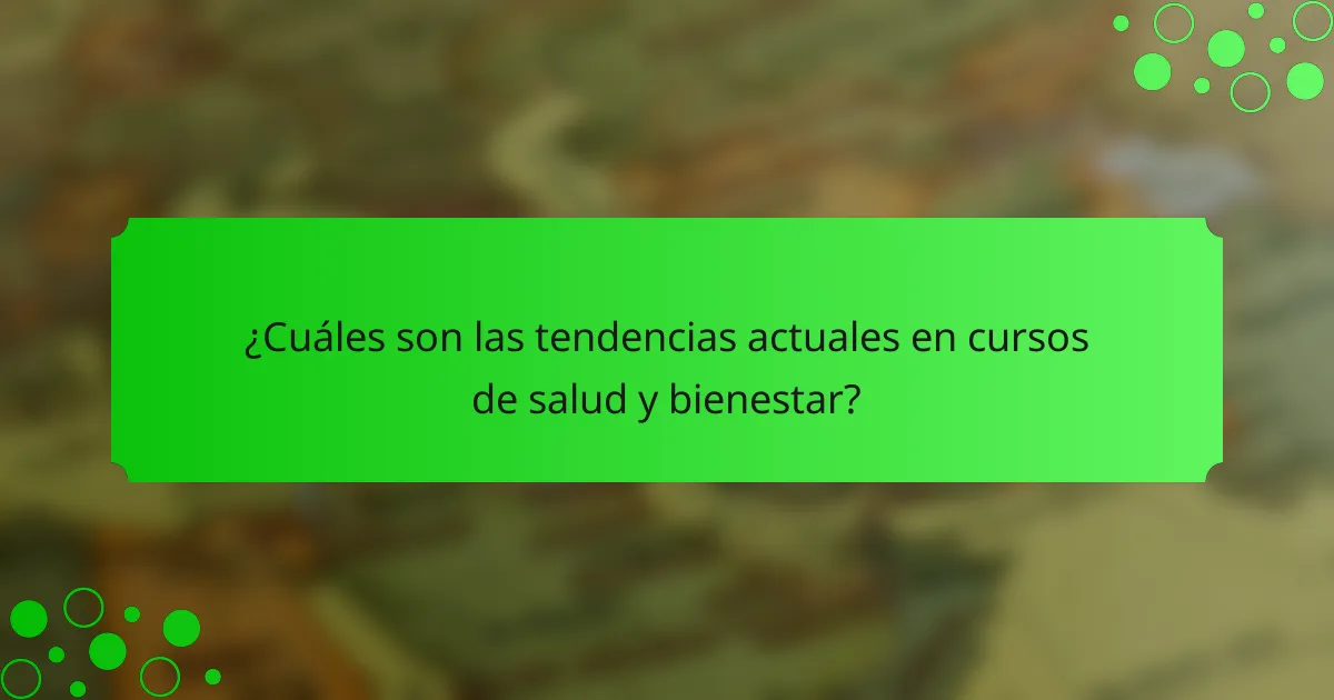 ¿Cuáles son las tendencias actuales en cursos de salud y bienestar?