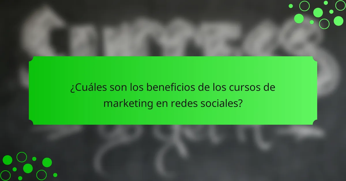 ¿Cuáles son los beneficios de los cursos de marketing en redes sociales?