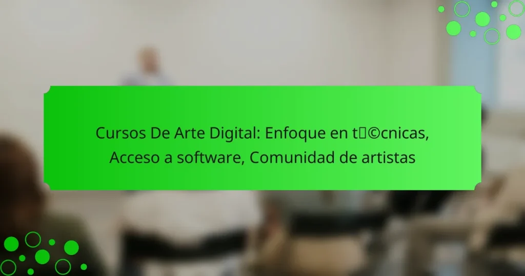 Cursos De Arte Digital: Enfoque en técnicas, Acceso a software, Comunidad de artistas