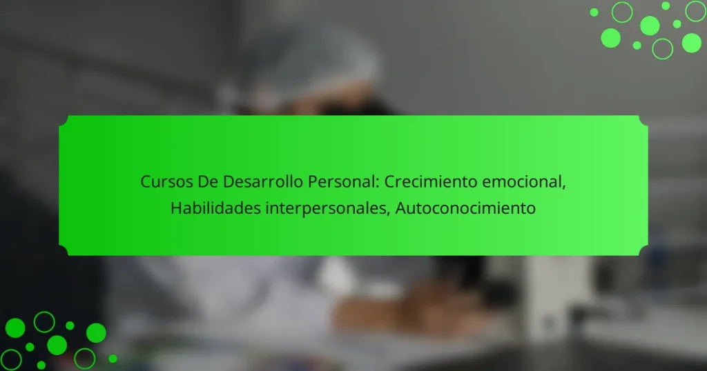 Cursos De Desarrollo Personal: Crecimiento emocional, Habilidades interpersonales, Autoconocimiento