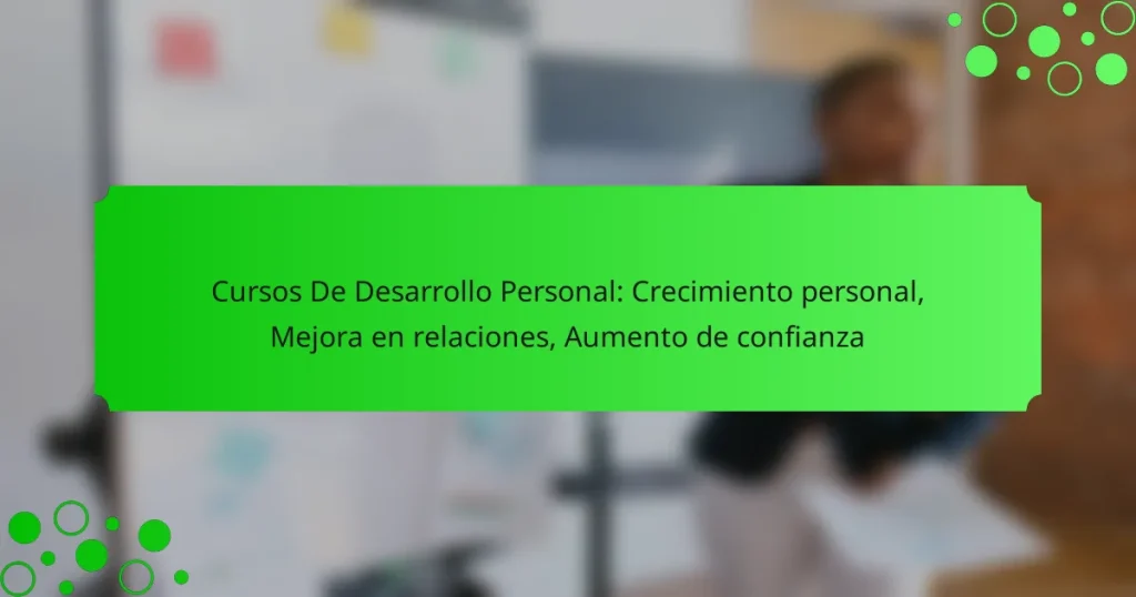 Cursos De Desarrollo Personal: Crecimiento personal, Mejora en relaciones, Aumento de confianza