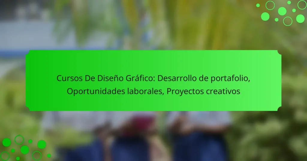 Cursos De Diseño Gráfico: Desarrollo de portafolio, Oportunidades laborales, Proyectos creativos