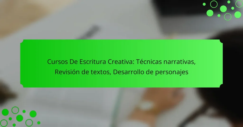Cursos De Escritura Creativa: Técnicas narrativas, Revisión de textos, Desarrollo de personajes