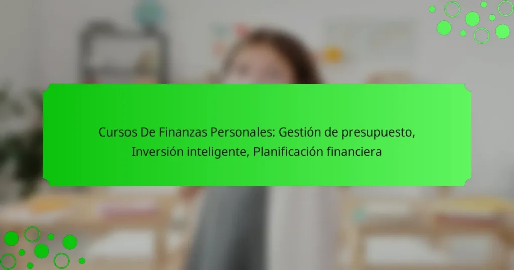 Cursos De Finanzas Personales: Gestión de presupuesto, Inversión inteligente, Planificación financiera