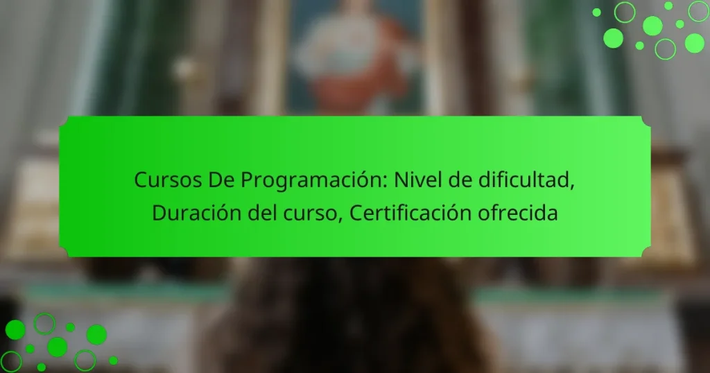 Cursos De Programación: Nivel de dificultad, Duración del curso, Certificación ofrecida