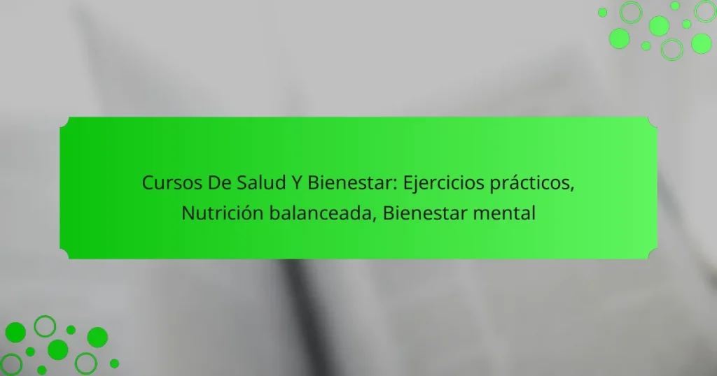 Cursos De Salud Y Bienestar: Ejercicios prácticos, Nutrición balanceada, Bienestar mental