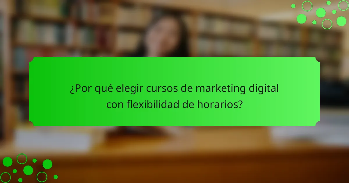 ¿Por qué elegir cursos de marketing digital con flexibilidad de horarios?