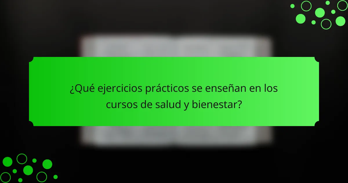 ¿Qué ejercicios prácticos se enseñan en los cursos de salud y bienestar?