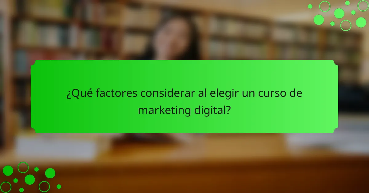 ¿Qué factores considerar al elegir un curso de marketing digital?