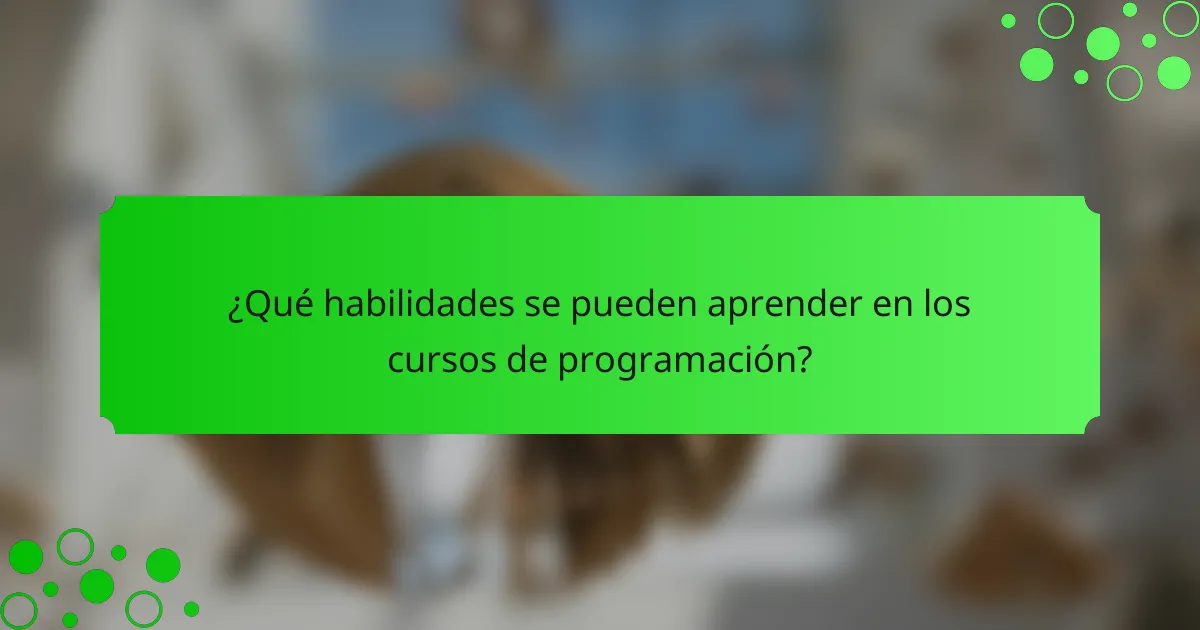¿Qué habilidades se pueden aprender en los cursos de programación?