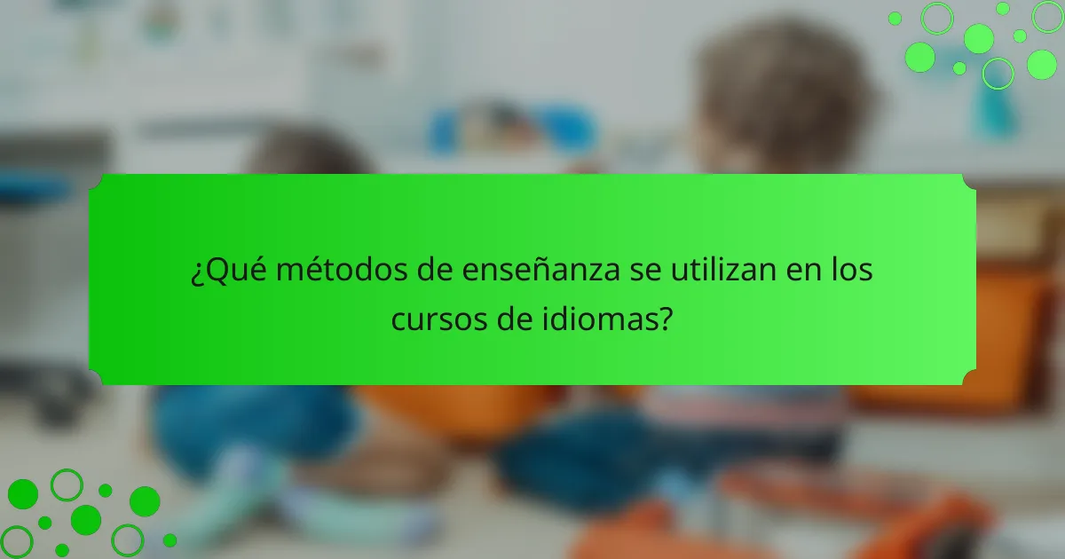 ¿Qué métodos de enseñanza se utilizan en los cursos de idiomas?