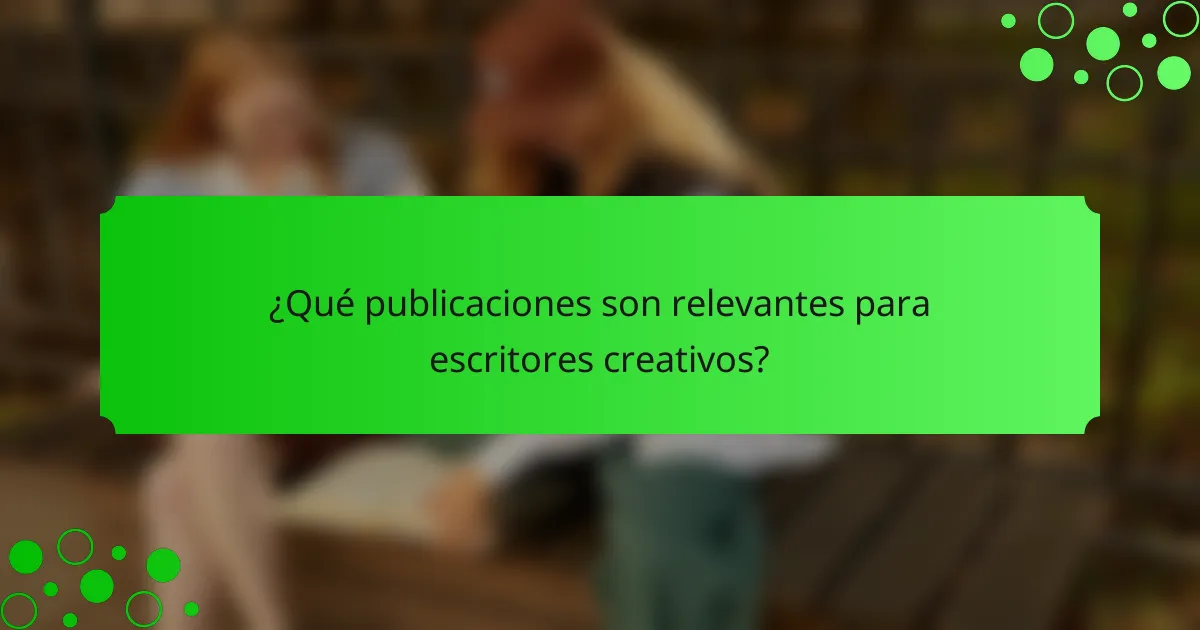 ¿Qué publicaciones son relevantes para escritores creativos?