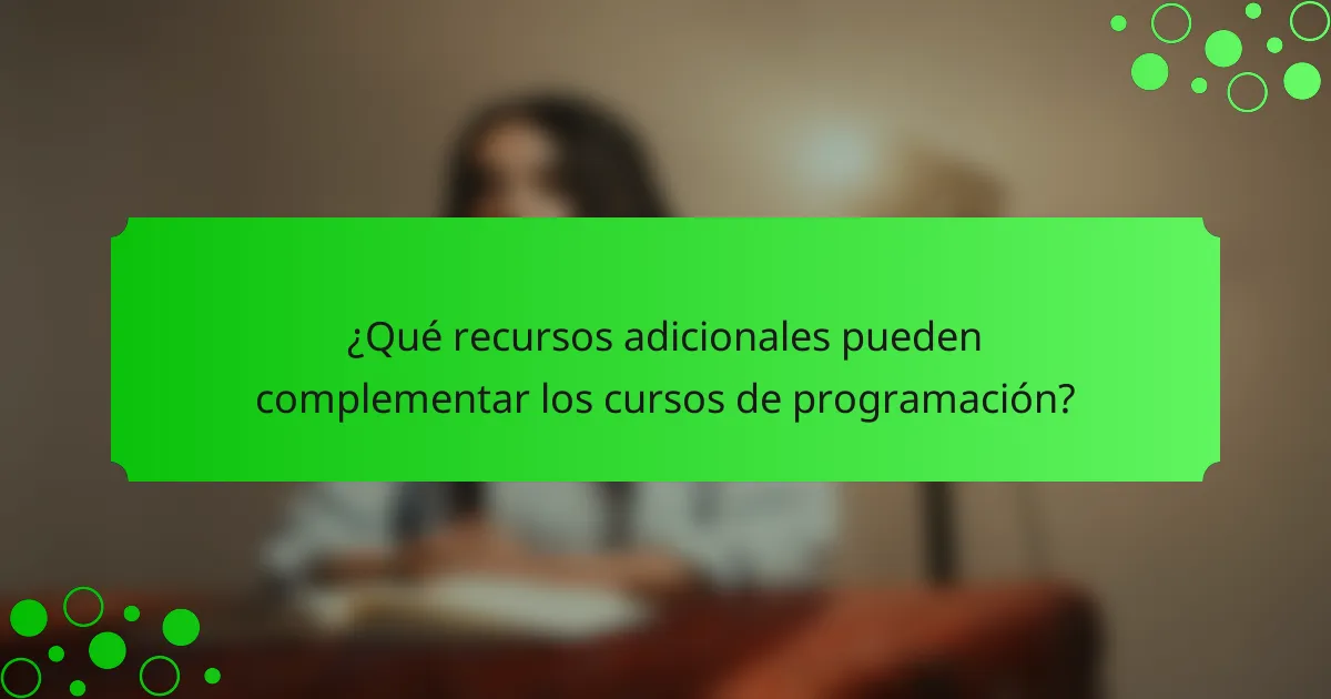 ¿Qué recursos adicionales pueden complementar los cursos de programación?