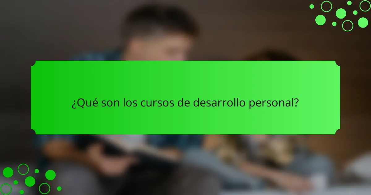 ¿Qué son los cursos de desarrollo personal?