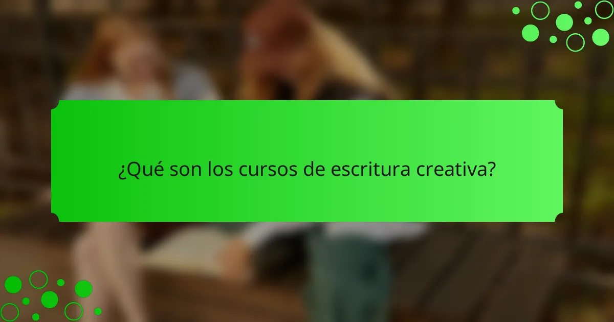¿Qué son los cursos de escritura creativa?