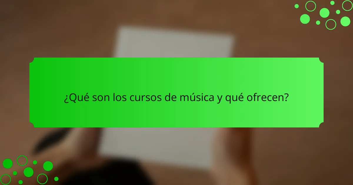 ¿Qué son los cursos de música y qué ofrecen?