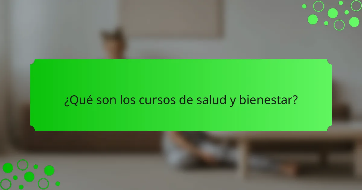 ¿Qué son los cursos de salud y bienestar?