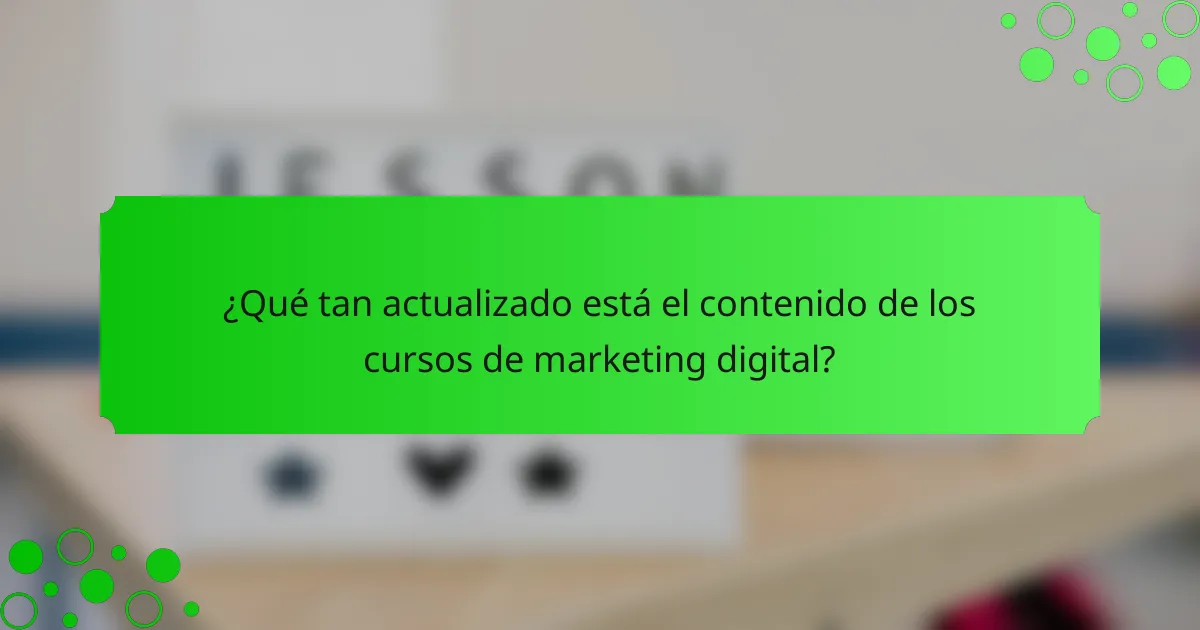 ¿Qué tan actualizado está el contenido de los cursos de marketing digital?
