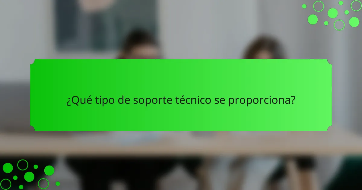 ¿Qué tipo de soporte técnico se proporciona?