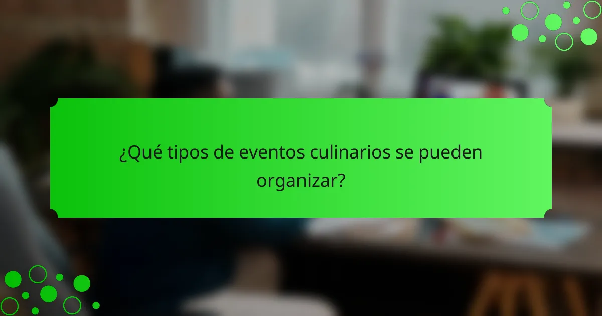 ¿Qué tipos de eventos culinarios se pueden organizar?