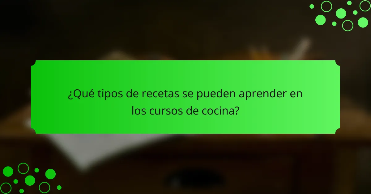 ¿Qué tipos de recetas se pueden aprender en los cursos de cocina?
